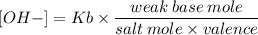 \displaystyle [OH-]=Kb\times\frac{weak\:base\:mole}{salt\:mole\times valence}