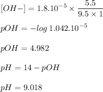 \displaystyle [OH-]=1.8.10^{-5}\times\frac{5.5}{9.5\times 1}\\\\pOH=-log\:1.042.10^{-5}\\\\pOH=4.982\\\\pH=14-pOH\\\\pH=9.018