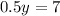 0.5y=7