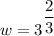 w=3^{\dfrac{2}{3}}