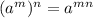 (a^m)^n=a^{mn}