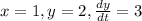 x = 1, y = 2, \frac{dy}{dt} = 3