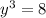 y^{3} = 8