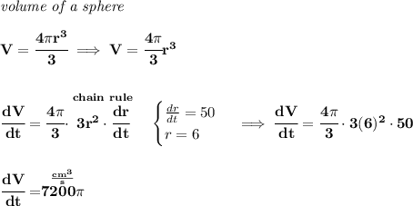 \bf \textit{volume of a sphere}\\\\&#10;V=\cfrac{4\pi r^3}{3}\implies V=\cfrac{4\pi }{3}r^3&#10;\\\\\\&#10;\cfrac{dV}{dt}=\cfrac{4\pi }{3}\cdot \stackrel{chain~rule}{3r^2\cdot \cfrac{dr}{dt}}\quad &#10;\begin{cases}&#10;\frac{dr}{dt}=50\\&#10;r=6&#10;\end{cases}\implies \cfrac{dV}{dt}=\cfrac{4\pi }{3}\cdot 3(6)^2\cdot 50\\\\\\ \cfrac{dV}{dt}=\stackrel{\frac{cm^3}{s}}{7200\pi}