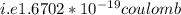 i.e 1.6702*10^{-19} coulomb