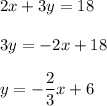 \displaystyle2x+3y=18\\\\3y = -2x + 18\\\\y = -\frac{2}{3}x+6