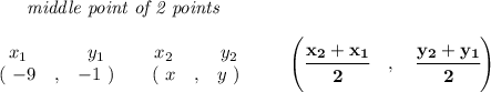 \bf ~~~~~~~~~~~~\textit{middle point of 2 points }\\ \quad \\&#10;\begin{array}{ccccccccc}&#10;&&x_1&&y_1&&x_2&&y_2\\&#10;%  (a,b)&#10;&&(~{{ -9}} &,&{{ -1}}~) &#10;%  (c,d)&#10;&&(~{{ x}} &,&{{ y}}~)&#10;\end{array}\qquad&#10;%   coordinates of midpoint &#10;\left(\cfrac{{{ x_2}} + {{ x_1}}}{2}\quad ,\quad \cfrac{{{ y_2}} + {{ y_1}}}{2} \right)