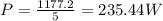 P=\frac{1177.2}{5}=	235.44 W