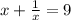 x +  \frac{1}{x} = 9