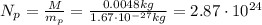 N_p =  \frac{M}{m_p}= \frac{0.0048 kg}{1.67 \cdot 10^{-27}kg}=2.87 \cdot 10^{24}