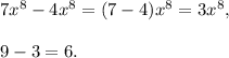 7x^8-4x^8=(7-4)x^8=3x^8,\\ \\9-3=6.