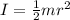 I= \frac{1}{2} mr^2