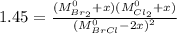 1.45=\frac{({M_{{Br_{2}}}^{0}}+x)({M_{{Cl_{2}}}^{0}}+x)}{({M_{{BrCl}}^{0}}-2x)^{2}}