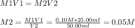 M1V1 = M2V2\\\\M2 = \frac{M1V1}{V2} = \frac{0.10 M * 25.00 ml}{50.00ml} =0.05M