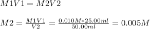 M1V1 = M2V2\\\\M2 = \frac{M1V1}{V2} = \frac{0.010 M * 25.00 ml}{50.00ml} =0.005M