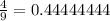 \frac{4}{9} = 0.44444444