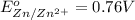 E^o_{Zn/Zn^{2+}}=0.76V