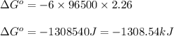 \Delta G^o=-6\times 96500\times 2.26\\\\\Delta G^o=-1308540J=-1308.54kJ