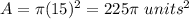 A=\pi(15)^{2}=225 \pi\ units^{2}