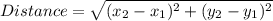 Distance =\sqrt{(x_2 -x_1)^2 + (y_2- y_1)^2}