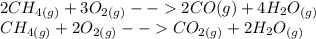 2CH_{4(g)} +3O_{2(g)} --2CO(g)+4H_{2}O_{(g)}\\CH_{4(g)} +2O_{2(g)} --CO_{2(g)} +2H_{2}O_{(g)} \\