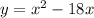 y = x^2 - 18x