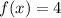 f(x)=4