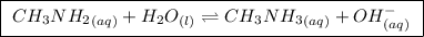 \boxed{ \ CH_3NH_2_{(aq)} + H_2O_{(l)} \rightleftharpoons CH_3NH_3_{(aq)} + OH^-_{(aq)} \ }