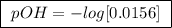 \boxed{ \ pOH = -log [0.0156] \ }