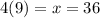 4(9) = x = 36