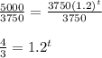 \frac{5000}{3750}=\frac{3750(1.2)^t}{3750}&#10;\\&#10;\\ \frac{4}{3}=1.2^t