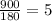 \frac{900}{180} =5