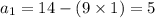 a_{1}=14-(9 \times 1)=5