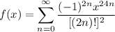 \displaystyle f(x) = \sum^{\infty}_{n = 0} \frac{(-1)^{2n} x^{24n}}{[(2n)!]^2}