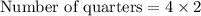 \text{Number of quarters}=4\times 2