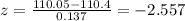z = \frac{110.05-110.4}{0.137}=-2.557