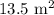 13.5\text{ m}^2