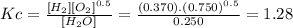 Kc=\frac{[H_{2}][O_{2}]^{0.5}}{[H_{2}O]} =\frac{(0.370).(0.750)^{0.5}}{0.250} =1.28