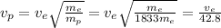 v_p = v_e  \sqrt{ \frac{m_e}{m_p} }= v_e \sqrt{ \frac{m_e}{1833 m_e} }  = \frac{v_e}{42.8}