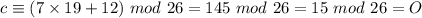 c\equiv (7\times 19+12)\ mod\ 26=145\ mod\ 26=15\ mod\ 26=O