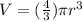 V=( \frac{4}{3} ) \pi  r^{3}