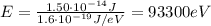 E=\frac{1.50\cdot 10^{-14} J}{1.6\cdot 10^{-19} J/eV}=93300 eV