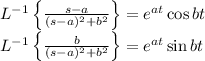 L^{-1}\left \{ \frac{s-a}{(s-a)^2+b^2} \right \}=e^{at}\cos bt\\L^{-1}\left \{ \frac{b}{(s-a)^2+b^2} \right \}=e^{at}\sin bt