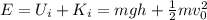 E=U_i+K_i=mgh +  \frac{1}{2}mv_0^2