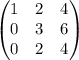 \begin{pmatrix}1&2&4\\0&3&6\\0&2&4 \end{pmatrix}