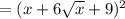 =(x+6\sqrt{x}+9)^2