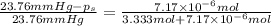 \frac{23.76 mmHg-p_s}{23.76 mmHg}=\frac{7.17\times 10^{-6} mol}{3.333 mol+7.17\times 10^{-6} mol}