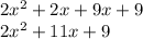 2 {x}^{2}  + 2x + 9x + 9 \\ 2 {x}^{2} + 11x + 9