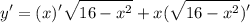 \displaystyle y' = (x)'\sqrt{16 - x^2} + x(\sqrt{16 - x^2})'