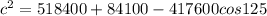 c^2 = 518400 + 84100 - 417600 cos125